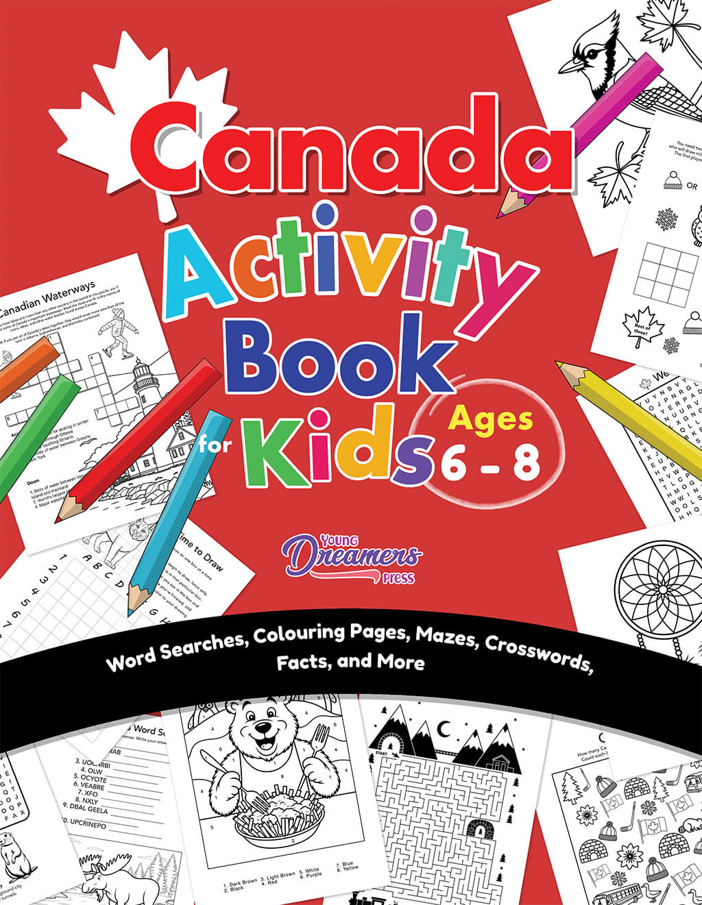 Front cover of Canada Activity Book for Kids Ages 6-8 with bright red background and white maple leaf logo. Title appears in colorful multi-colored text. Design shows sample activity pages and colored pencils scattered around the edges. Black banner at bottom lists 'Word Searches, Colouring Pages, Mazes, Crosswords, Facts, and More.'