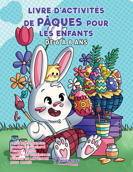 Livre d'Activités de Pâques pour les enfants de 6 à 8 ans: Coloriage par Numéros, Points à Relier, Labyrinthes, Trouver les Différences et Plus Encore